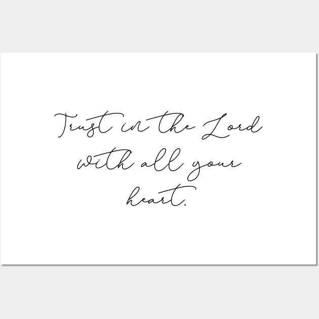 Trust in the Lord With All Your Heart Wall Art by aaallsmiles